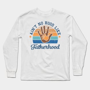 Ain't no hood like fatherhood Retro Gift for Father’s day, Birthday, Thanksgiving, Christmas, New Year Long Sleeve T-Shirt